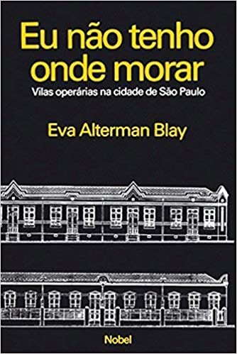 Eu não tenho onde morar. Vilas operárias na cidade de São Paulo