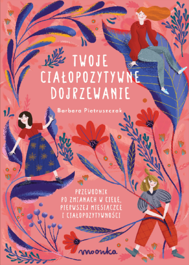 Twoje ciałopozytywne dojrzewanie. Przewodnik po zmianach w ciele, pierwszej miesiączce i ciałopozytywności (Hardcover)
