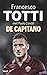 Francesco Totti: De Capitano