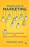 Innovative Marketing : 30 Types of Marketing for Small & Medium Enterprises Innovative Marketing : 30 Types of Marketing for Small & Medium Enterprises