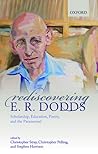 Rediscovering E. R. Dodds: Scholarship, Education, Poetry, and the Paranormal