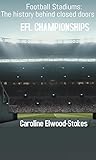 Football Stadiums:  The history behind closed doors   EFL CHAMPIONSHIP