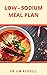LOW-SODIUM MEAL PLAN : Quic...