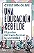 Una educación rebelde: El poder de transformar la sociedad (Spanish Edition)