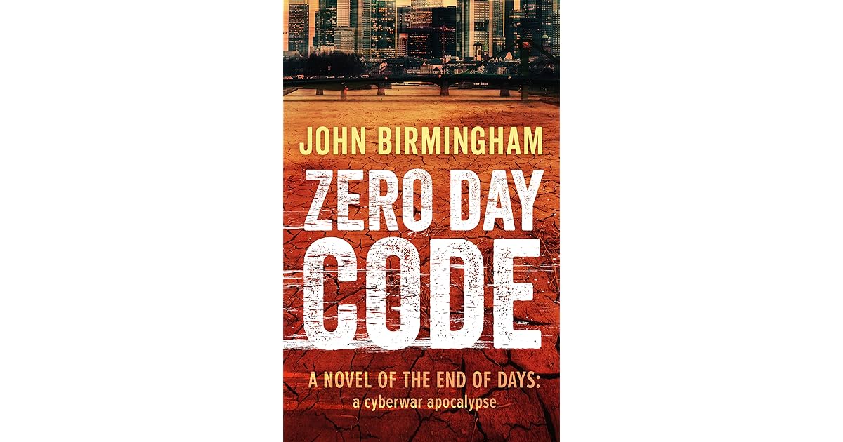 Zero Day Code End Of Days 1 By John Birmingham