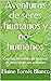 Aventuras de seres humanos y no-humanos by Elaine Tornés Blanco
