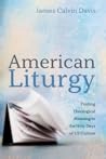 American Liturgy: Finding Theological Meaning in the Holy Days of US Culture American Liturgy: Finding Theological Meaning in the Holy Days of US Culture