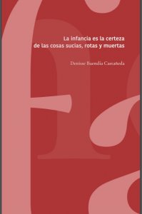 La infancia es la certeza de las cosas sucias, rotas y muertas