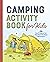Camping Activity Book for Kids: 35 Fun Projects for Your Next Outdoor Adventure