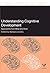 Understanding Cognitive Development: Approaches from Mind and Brain (Special Issues of Cognitive Neuropsychology)
