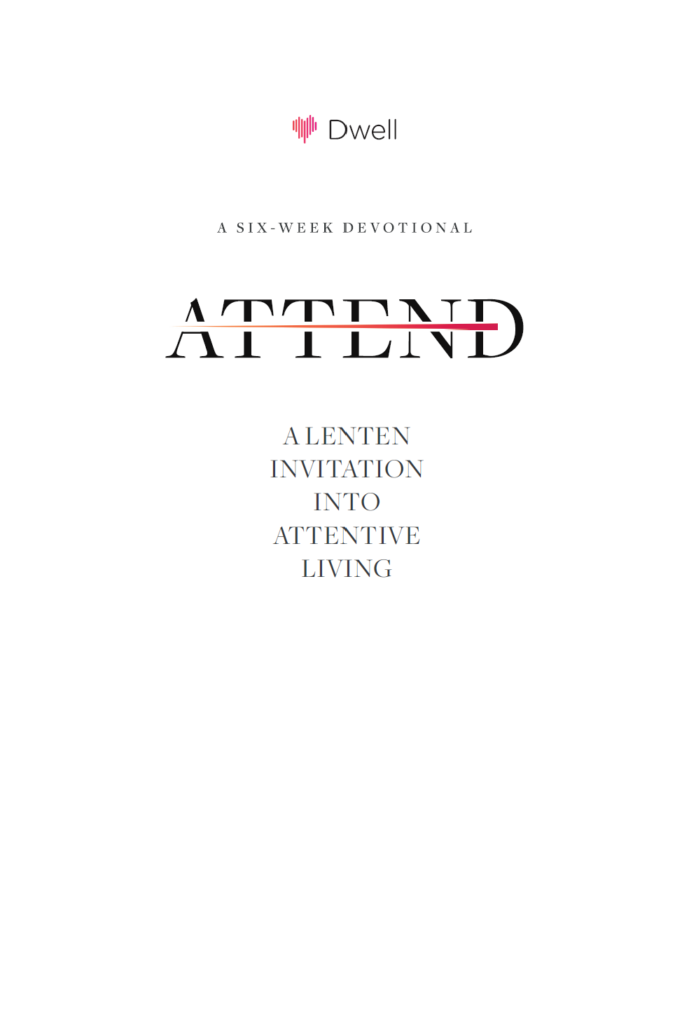 Attend - A Lenten Invitation to Attentive Living