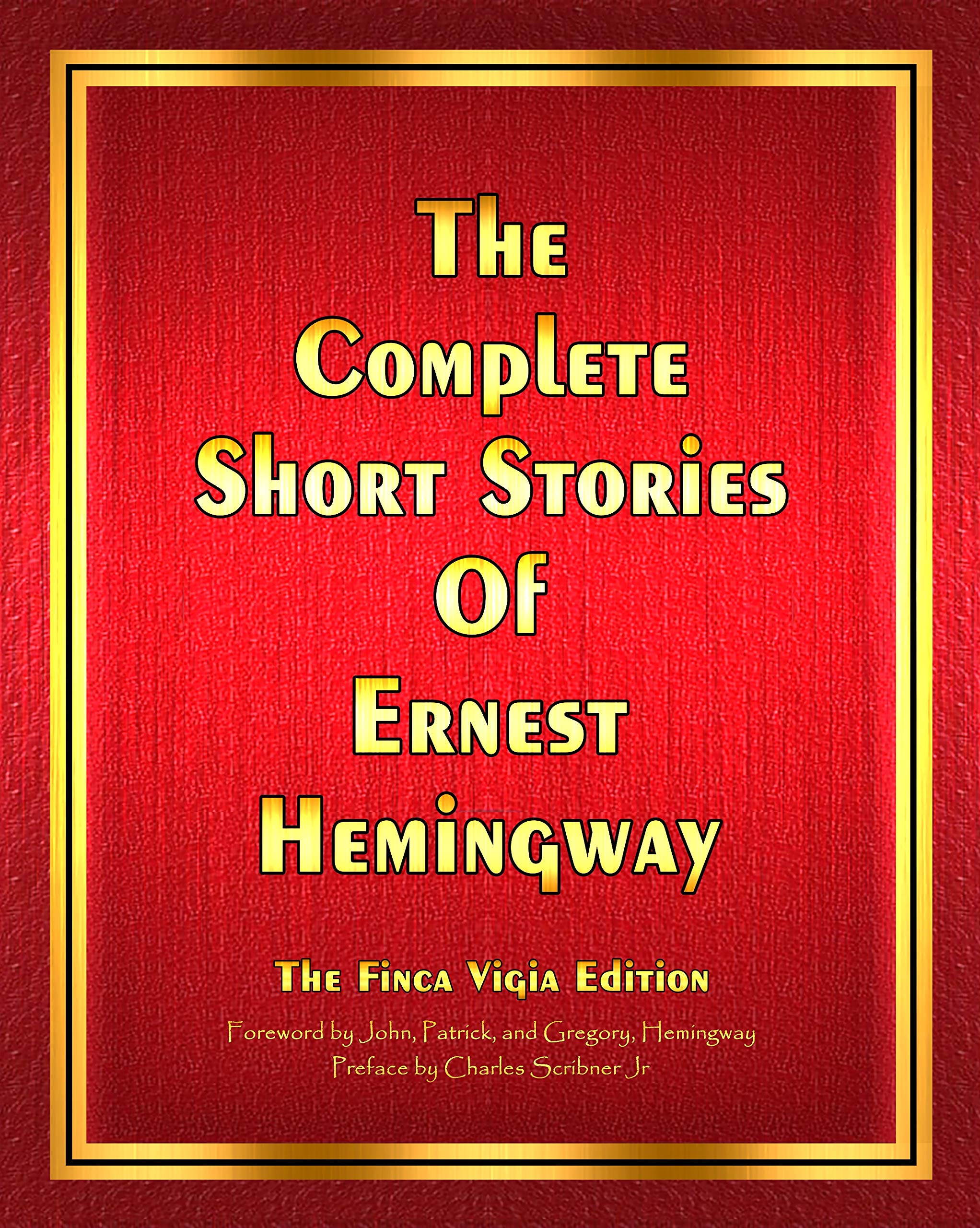 The Complete Short Stories Of Ernest Hemingway: The Finca Vigia Edition
