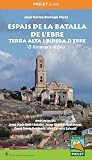 Espais de la Batalla de l'Ebre: Terra Alta i Ribera d'Ebre. 13 itineraris a peu