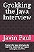 Grokking the Java Interview: Prepare for Java interview by learning essential Core Java concepts and APIs (Grokking the Java and Spring Developer Interview Series)