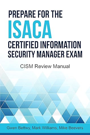Prepare for the ISACA Certified Information Security Manager Exam: CISM Review Manual