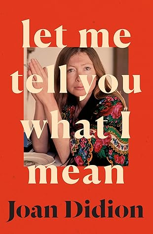 Joan Didion Let Me Tell You What I Mean
