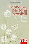 Book cover for Il dono delle persone sensibili: Guida pratica per fare dell'ipersensibilità il nostro centro di equilibrio (Italian Edition)