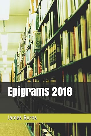 Epigrams 2018 (The Poetry of James Burns)