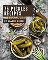 75 Pickles Recipe...