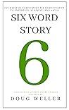 Stories, Memoirs, Poems and Jokes All Written in Only Six Words (Six Word Stories #2)