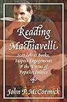 Reading Machiavelli: Scandalous Books, Suspect Engagements, and the Virtue of Populist Politics Reading Machiavelli: Scandalous Books, Suspect Engagements, and the Virtue of Populist Politics