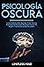 Psicología Oscura by Limitless Mind