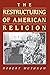 The Restructuring of American Religion by Robert Wuthnow The Restructuring of American Religion by Robert Wuthnow