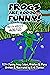 Frogs Are Soooo... FUNNY!: ...