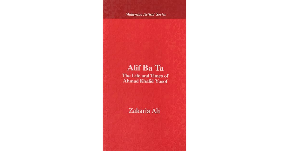 Alif Ba Ta: The Life and Times of Ahmad Khalid Yusof by Zakaria Ali