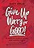 Give Up Worry for Good!: 8 Weeks to Hopeful Living and Lasting Peace
