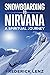 Snowboarding to Nirvana: A Spiritual Journey (Surfing the Himalayas)