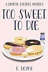 Too Sweet To Die by T. Doyle