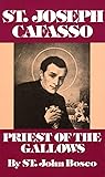 St. Joseph Cafasso: Priest of the Gallows St. Joseph Cafasso: Priest of the Gallows