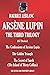 ARSÈNE LUPIN THIRD TRILOGY: (47 Stories) The Confessions of Arsene Lupin; The Golden Triangle ; The Secret of Sarek (The Island of Thirty Coffins)