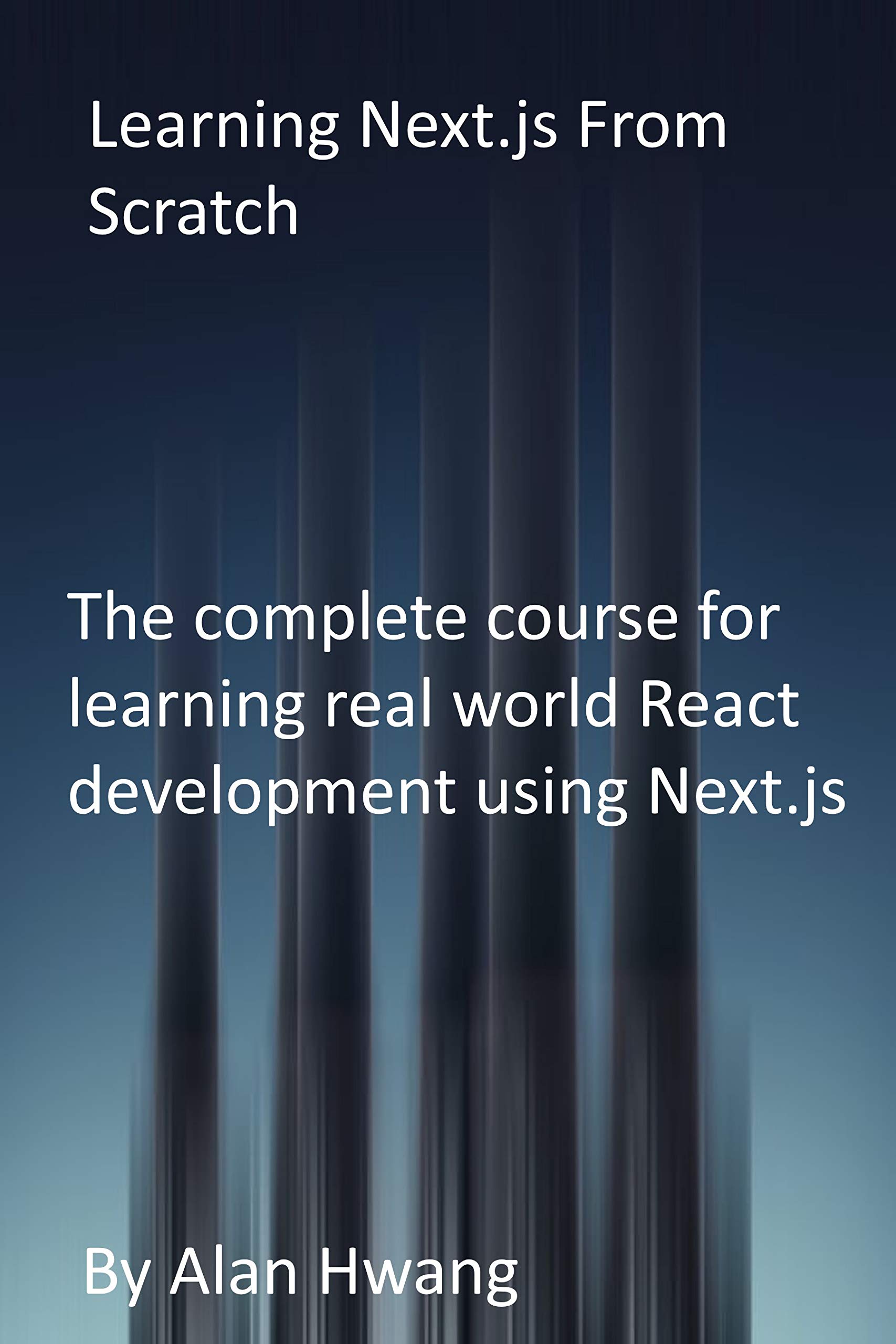 Learning Next.js From Scratch: The complete course for learning real world React development using Next.js (Kindle Edition)