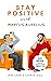 Stay Positive with MARCUS AURELIUS: 79 stoic answers to life's questions that will help you gain a more positive mindset in life