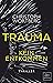 Kein Entkommen (Die Trauma-Trilogie #1)