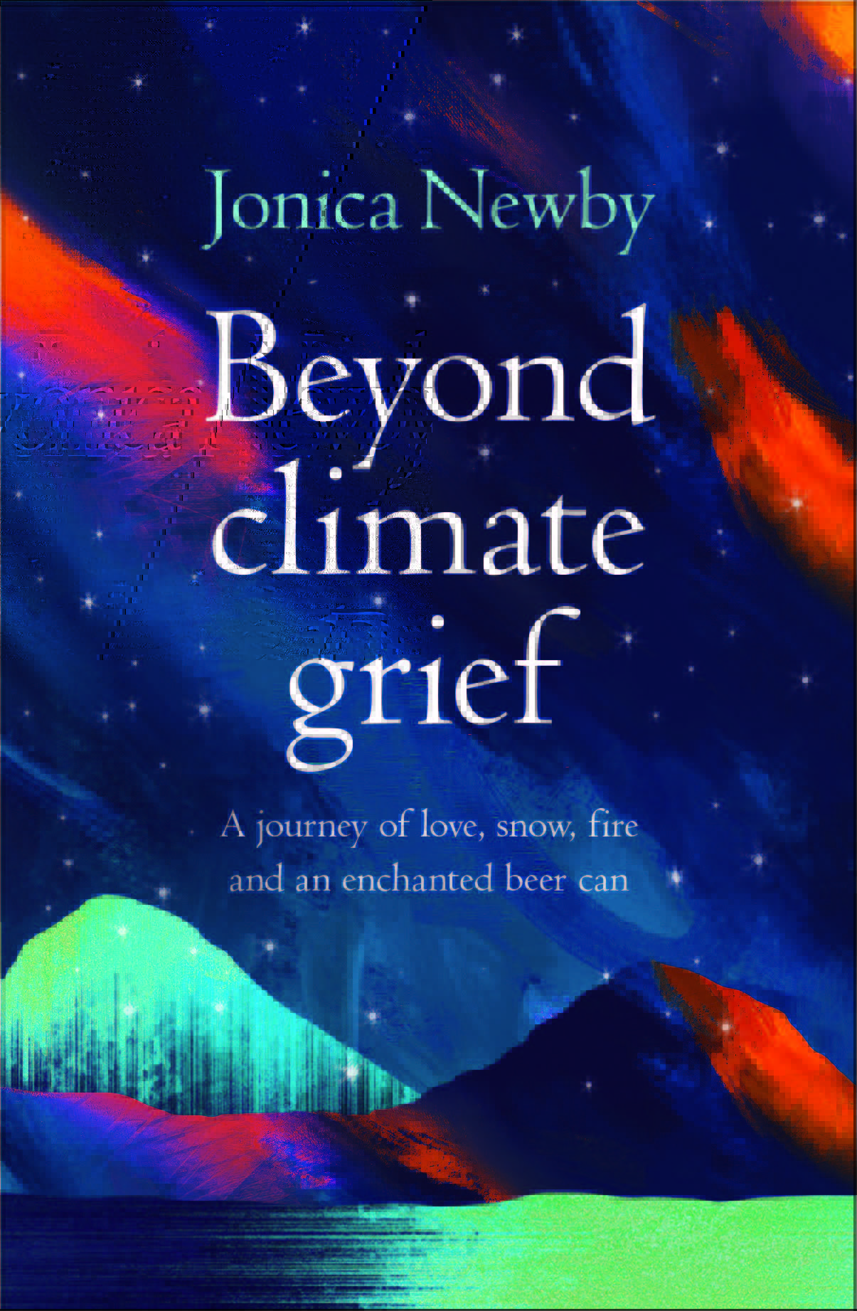 Beyond Climate Grief: A journey of love, snow, fire and an enchanted beer can