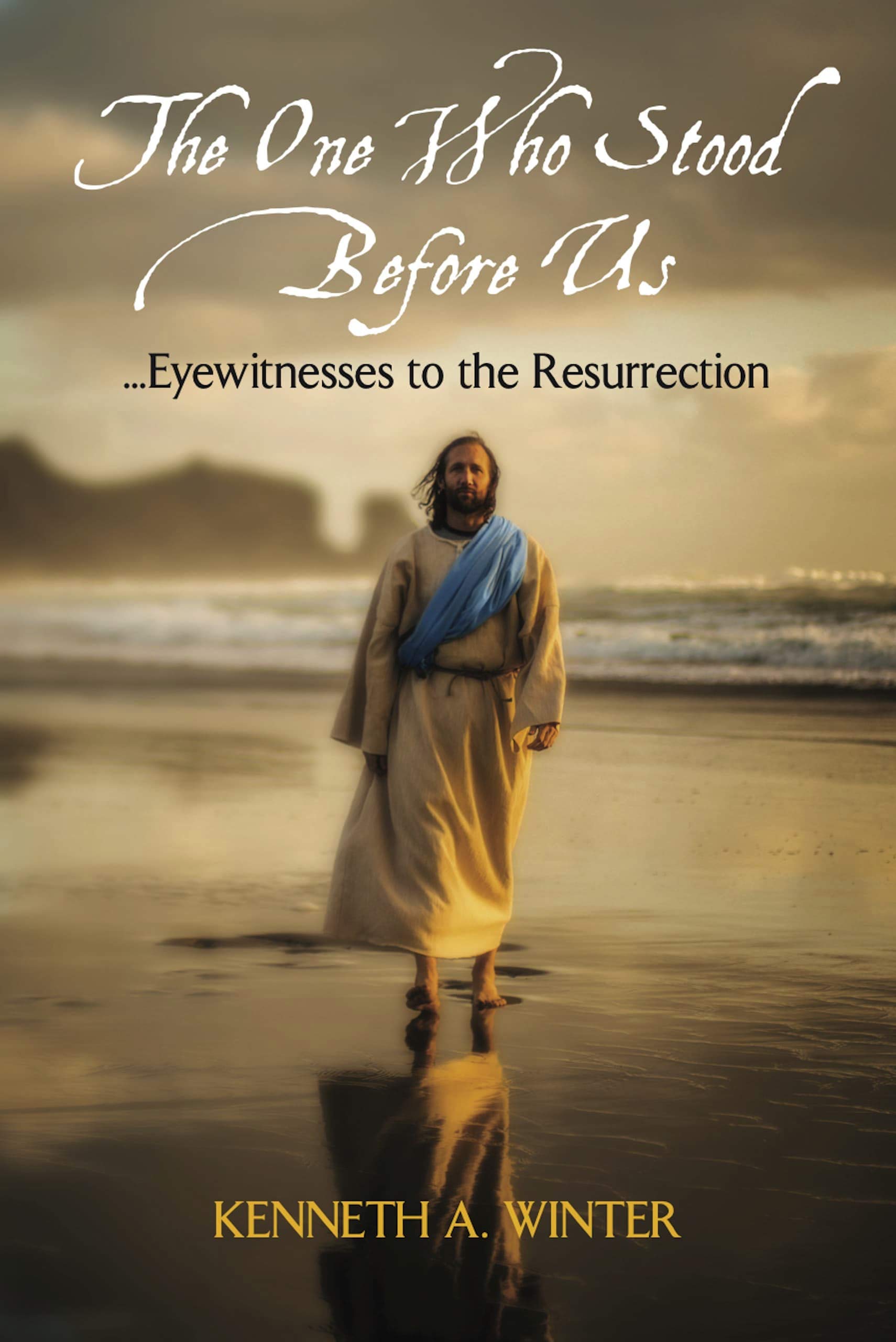 The One Who Stood Before Us: Eyewitnesses to the Resurrection (The Eyewitnesses Book 3)