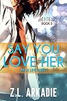 Say You Love Her:...