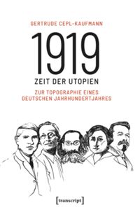 1919 - Zeit der Utopien. Zur Topographie eines deutschen Jahrhundertjahres.