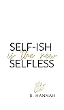 Book cover for SELF-ISH is the new SELFLESS: Your Pocketbook Guide to Feeling Good Without All the Guilt!