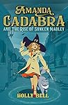 Amanda Cadabra and The Rise of Sunken Madley by Holly   Bell