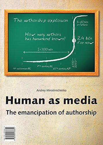 Human as media: The emancipation of authorship (Kindle Edition)