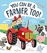 You Can Be a Farmer, Too! by Becky Davies