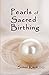 Pearls of Sacred Birthing (...