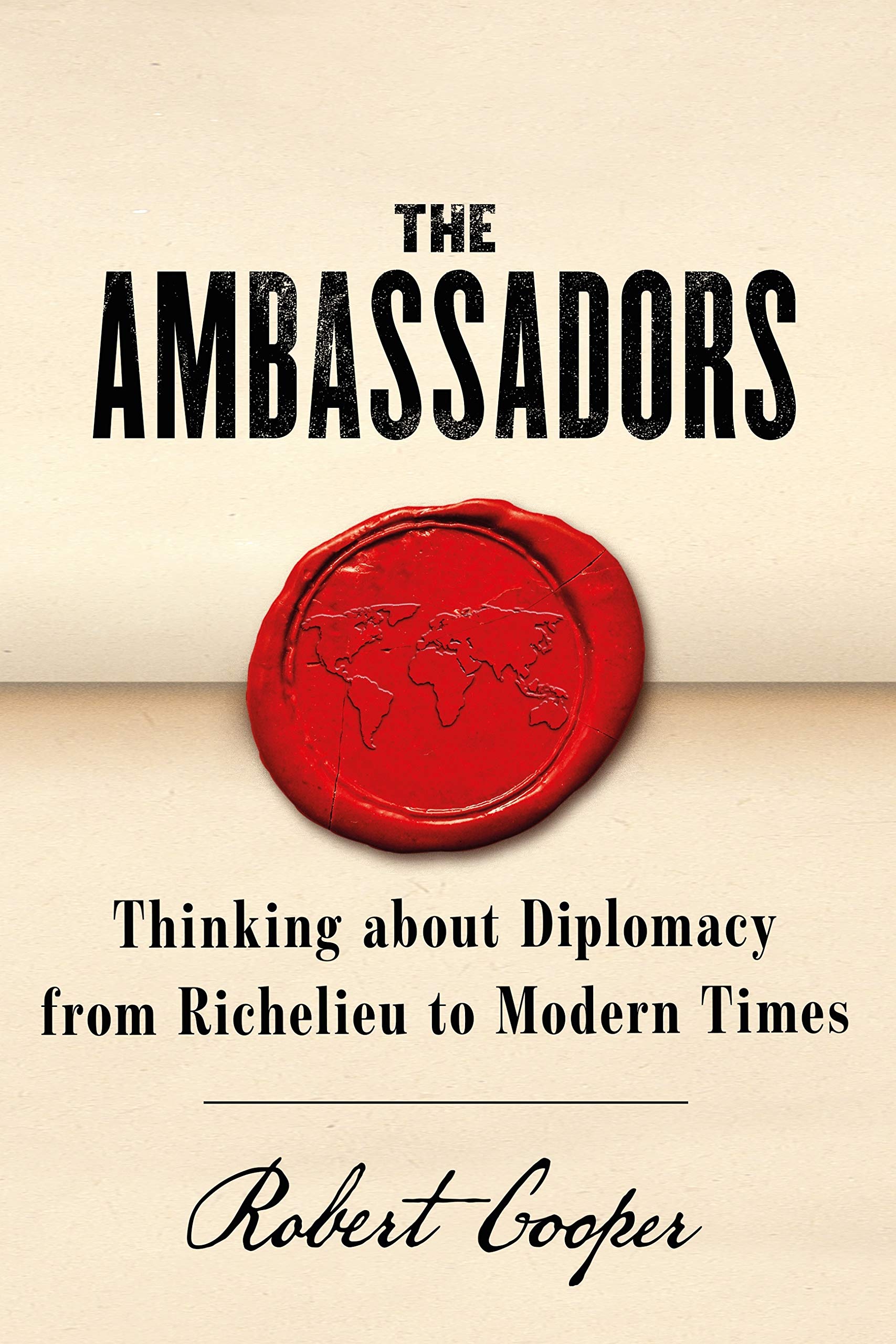 The Ambassadors: Thinking about Diplomacy from Machiavelli to Modern Times (Kindle Edition)