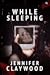 While Sleeping by Jennifer Claywood