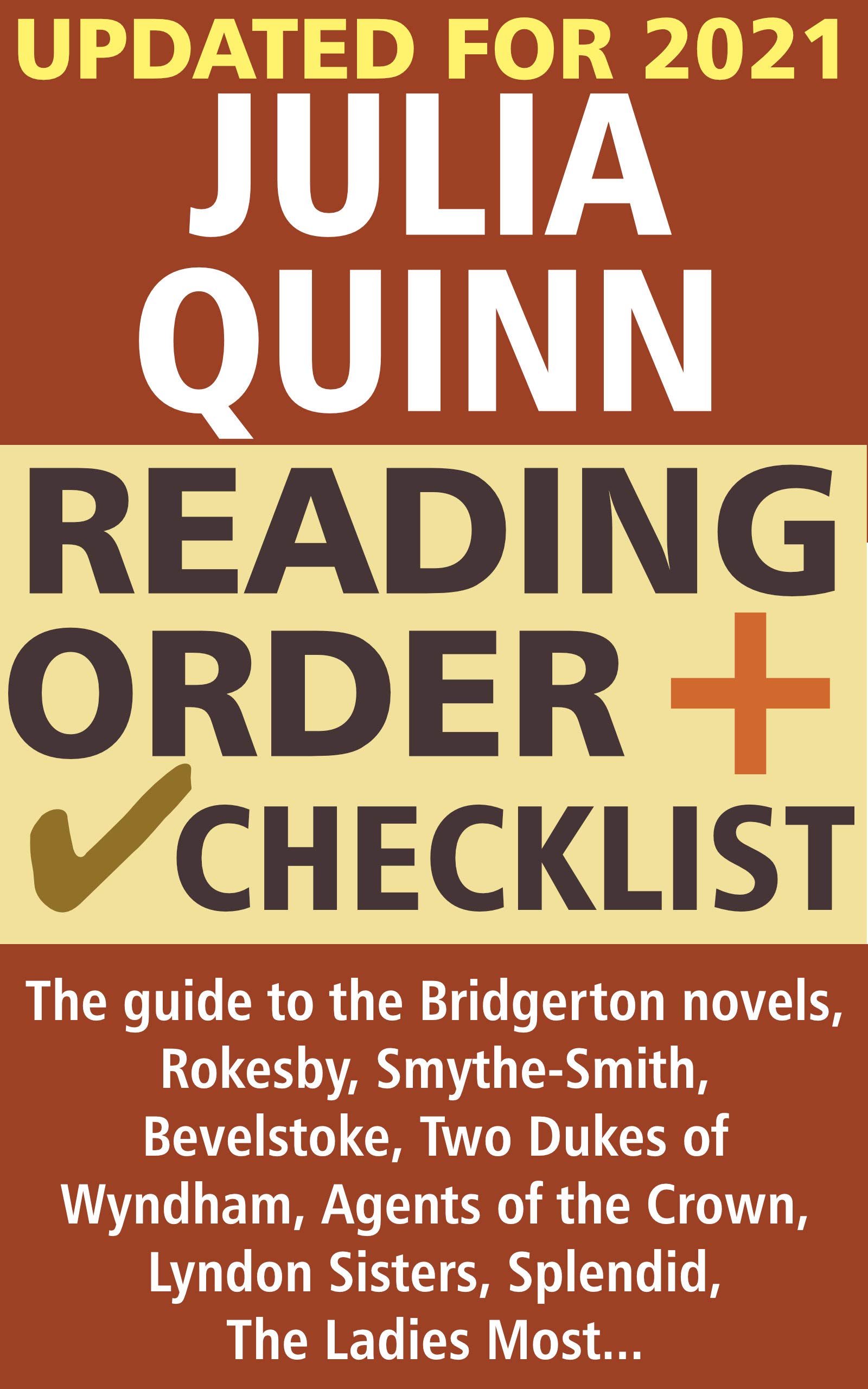 Julia Quinn Reading Order and Checklist: The guide to the Bridgerton novels, Rokesby, Smythe-Smith, Bevelstoke, Two Dukes of Wyndham, Agents of the Crown, Lyndon Sisters, Splendid, The Lady Most... (Kindle Edition)