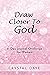 Draw Closer To God by Crystal Daye